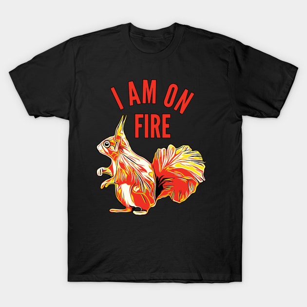 Squirrel I am on Fire T-Shirt by ardp13